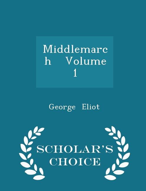 Couverture_Middlemarch   Volume 1 - Scholar's Choice Edition