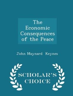 Couverture_The Economic Consequences of the Peace - Scholar's Choice Edition