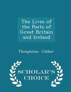 Couverture_The Lives of the Poets of Great Britain and Ireland - Scholar's Choice Edition