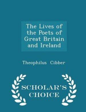 Couverture_The Lives of the Poets of Great Britain and Ireland - Scholar's Choice Edition