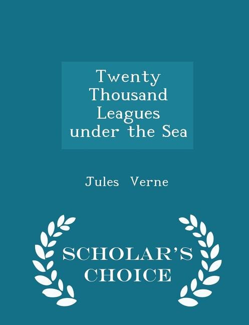 Twenty Thousand Leagues under the Sea - Scholar's Choice Edition