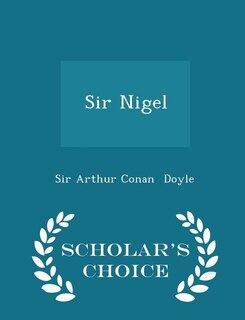 Sir Nigel - Scholar's Choice Edition