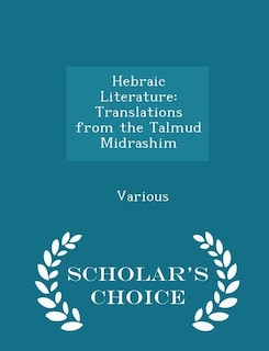 Hebraic Literature: Translations from the Talmud  Midrashim - Scholar's Choice Edition