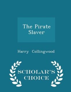 Front cover_The Pirate Slaver - Scholar's Choice Edition