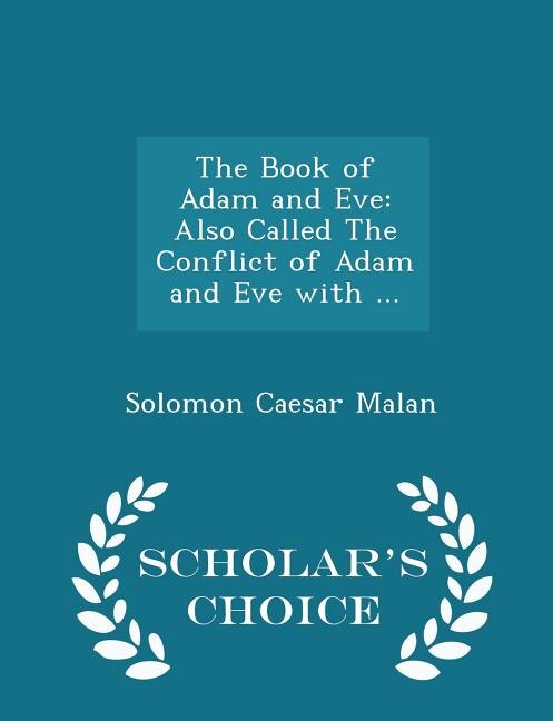 The Book of Adam and Eve: Also Called The Conflict of Adam and Eve with ... - Scholar's Choice Edition
