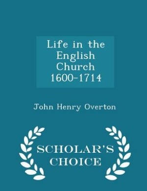 Life in the English Church 1600-1714 - Scholar's Choice Edition