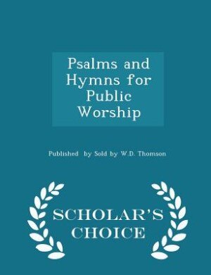 Front cover_Psalms and Hymns for Public Worship - Scholar's Choice Edition