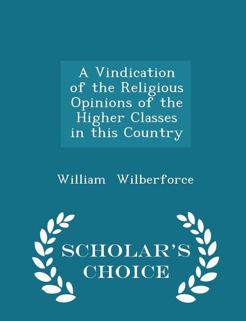 A Vindication of the Religious Opinions of the Higher Classes in this Country - Scholar's Choice Edition