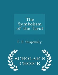 The Symbolism of the Tarot - Scholar's Choice Edition