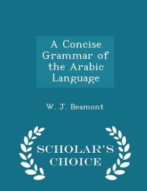 A Concise Grammar of the Arabic Language - Scholar's Choice Edition