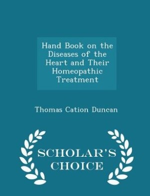 Front cover_Hand Book on the Diseases of the Heart and Their Homeopathic Treatment - Scholar's Choice Edition