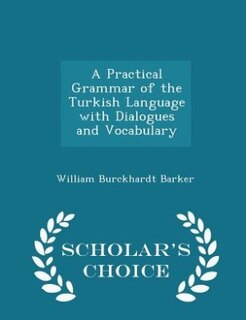 Couverture_A Practical Grammar of the Turkish Language with Dialogues and Vocabulary - Scholar's Choice Edition