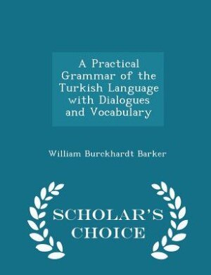Couverture_A Practical Grammar of the Turkish Language with Dialogues and Vocabulary - Scholar's Choice Edition