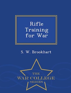 Front cover_Rifle Training for War - War College Series