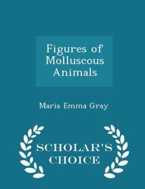 Front cover_Figures of Molluscous Animals - Scholar's Choice Edition