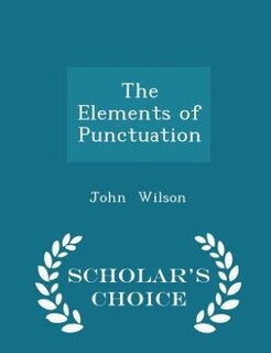 Couverture_The Elements of Punctuation - Scholar's Choice Edition