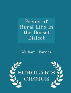 Couverture_Poems of Rural Life in the Dorset Dialect - Scholar's Choice Edition