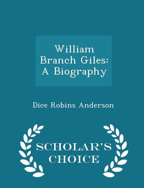 William Branch Giles: A Biography - Scholar's Choice Edition