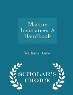 Marine Insurance: A Handbook - Scholar's Choice Edition