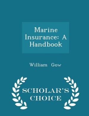 Marine Insurance: A Handbook - Scholar's Choice Edition