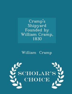 Couverture_Cramp's Shipyard Founded by William Cramp, 1830 - Scholar's Choice Edition