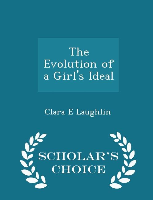 Front cover_The Evolution of a Girl's Ideal - Scholar's Choice Edition