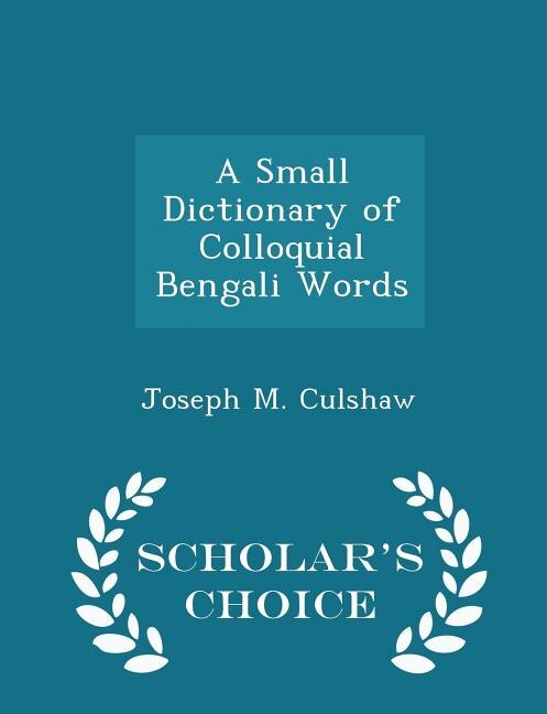 Front cover_A Small Dictionary of Colloquial Bengali Words - Scholar's Choice Edition