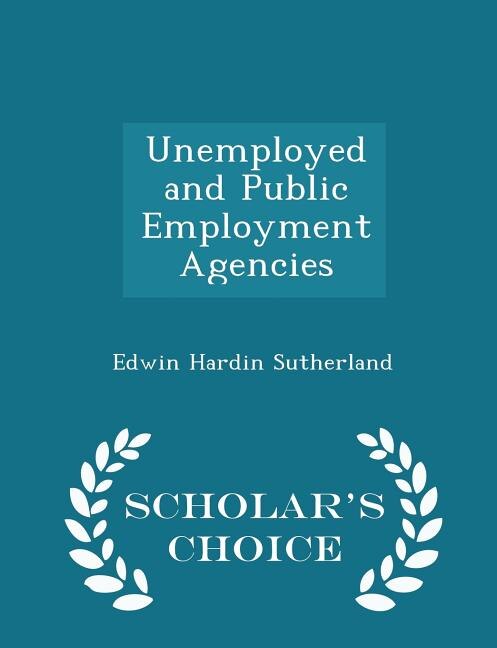Front cover_Unemployed and Public Employment Agencies - Scholar's Choice Edition