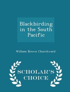 Front cover_Blackbirding in the South Pacific - Scholar's Choice Edition