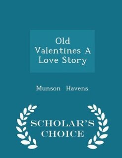 Front cover_Old Valentines A Love Story - Scholar's Choice Edition