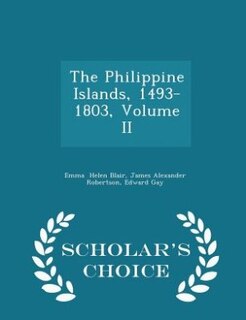 Front cover_The Philippine Islands, 1493-1803, Volume II - Scholar's Choice Edition