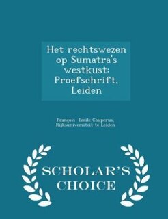 Het rechtswezen op Sumatra's westkust: Proefschrift, Leiden - Scholar's Choice Edition