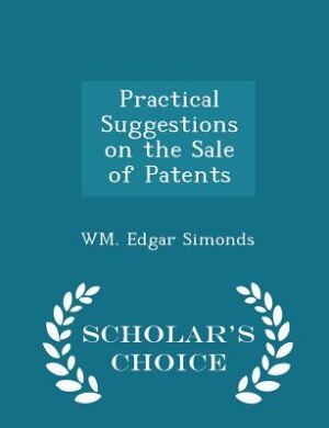 Front cover_Practical Suggestions on the Sale of Patents - Scholar's Choice Edition