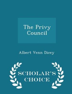 Couverture_The Privy Council - Scholar's Choice Edition
