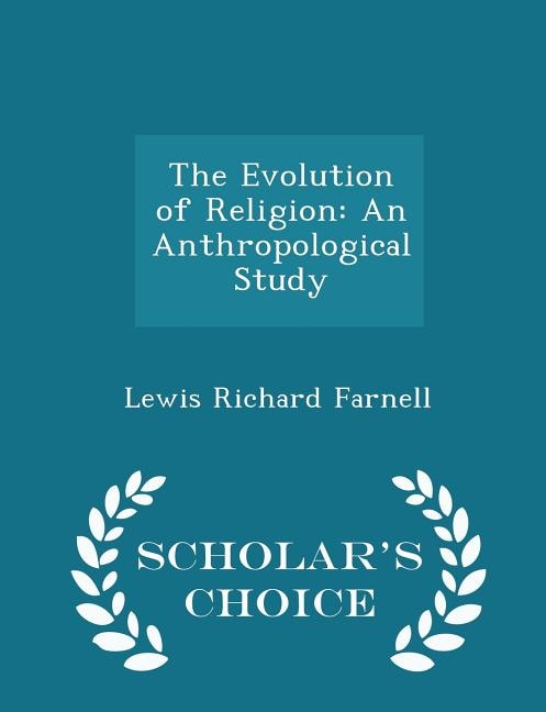 The Evolution of Religion: An Anthropological Study - Scholar's Choice Edition