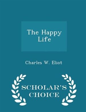 The Happy Life - Scholar's Choice Edition