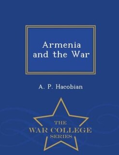 Front cover_Armenia and the War - War College Series