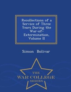 Recollections of a Service of Three Years During the War-of-Extermination, Volume II - War College Series