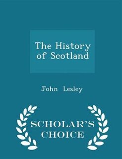 Couverture_The History of Scotland - Scholar's Choice Edition