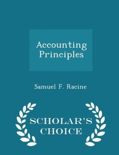Accounting Principles - Scholar's Choice Edition