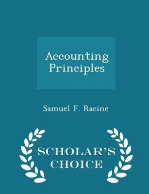 Accounting Principles - Scholar's Choice Edition