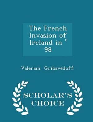 Couverture_The French Invasion of Ireland in ' 98 - Scholar's Choice Edition