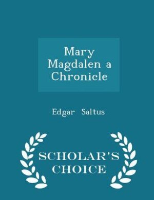 Couverture_Mary Magdalen a Chronicle - Scholar's Choice Edition