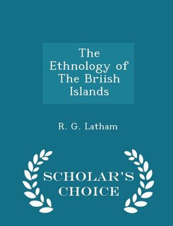 Couverture_The Ethnology of The Briish Islands - Scholar's Choice Edition