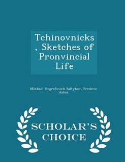 Front cover_Tchinovnicks, Sketches of Pronvincial Life - Scholar's Choice Edition