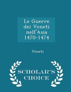 Couverture_Le Guerre dei Veneti nell'Asia 1470-1474 - Scholar's Choice Edition