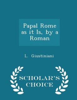 Couverture_Papal Rome as it Is, by a Roman - Scholar's Choice Edition