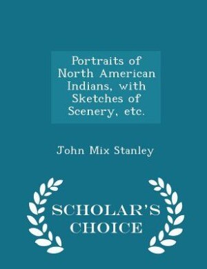 Couverture_Portraits of North American Indians, with Sketches of Scenery, etc. - Scholar's Choice Edition