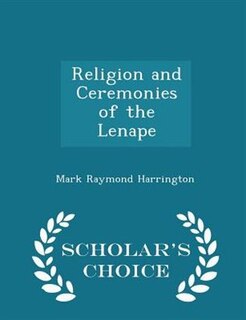Front cover_Religion and Ceremonies of the Lenape - Scholar's Choice Edition