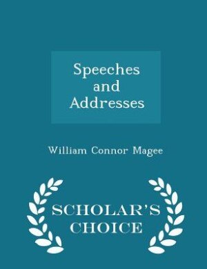 Speeches and Addresses - Scholar's Choice Edition